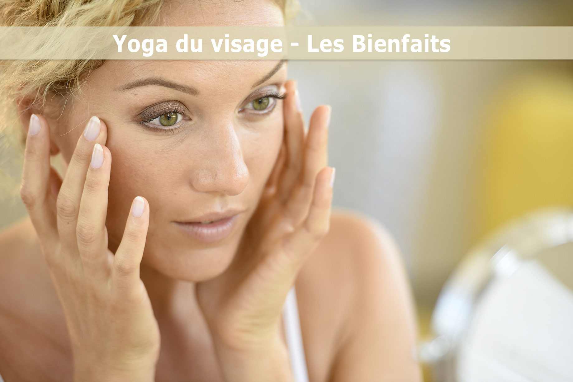 Yoga du visage. Explications et bienfaits.
